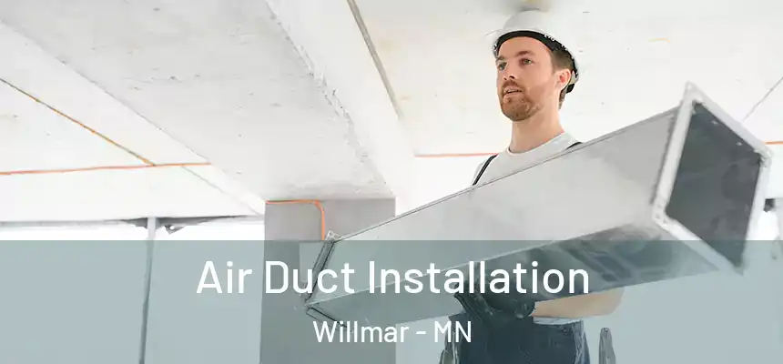  Air Duct Installation Willmar - MN