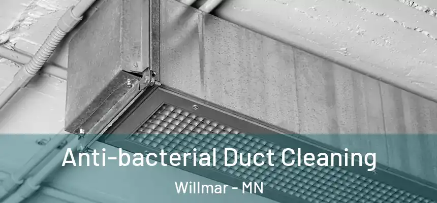  Anti-bacterial Duct Cleaning Willmar - MN