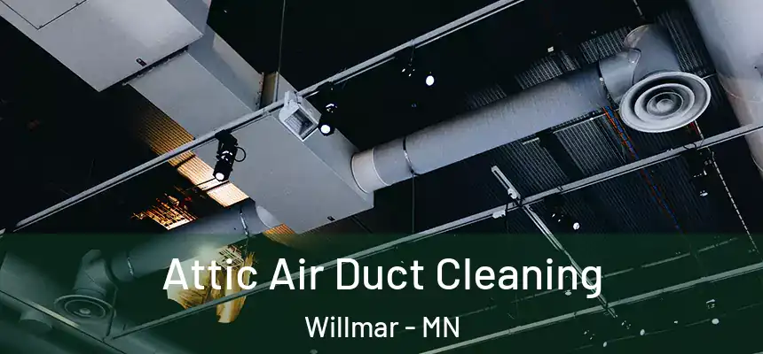  Attic Air Duct Cleaning Willmar - MN