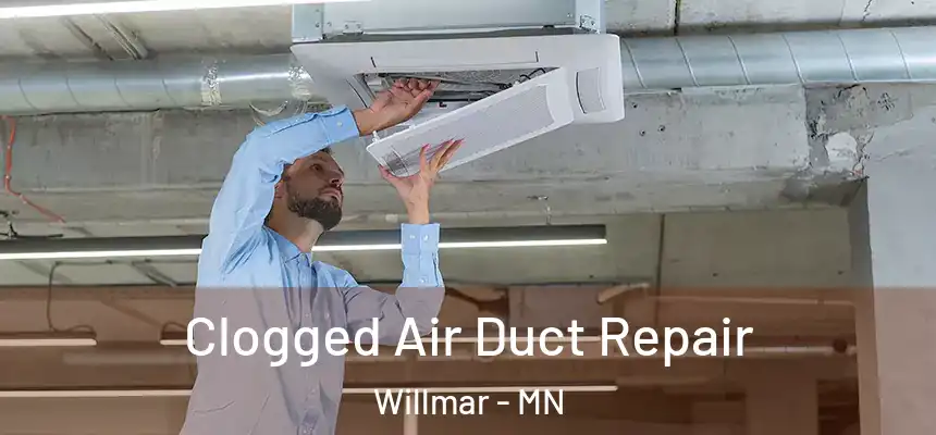 Clogged Air Duct Repair Willmar - MN