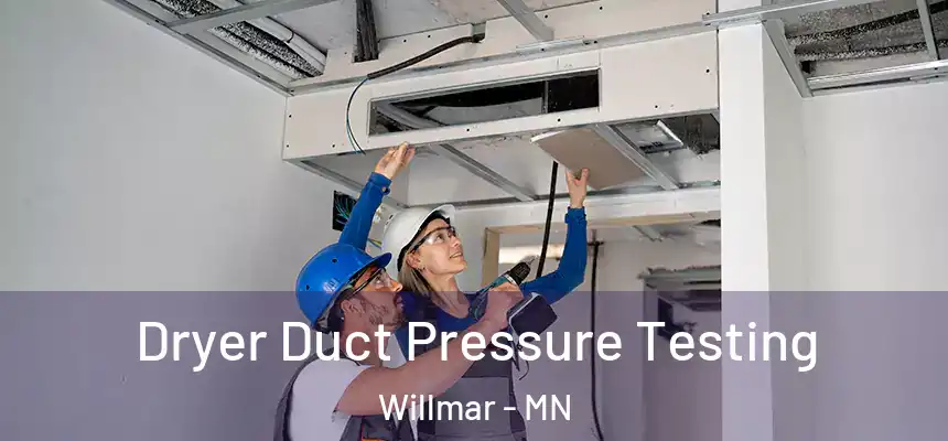 Dryer Duct Pressure Testing Willmar - MN
