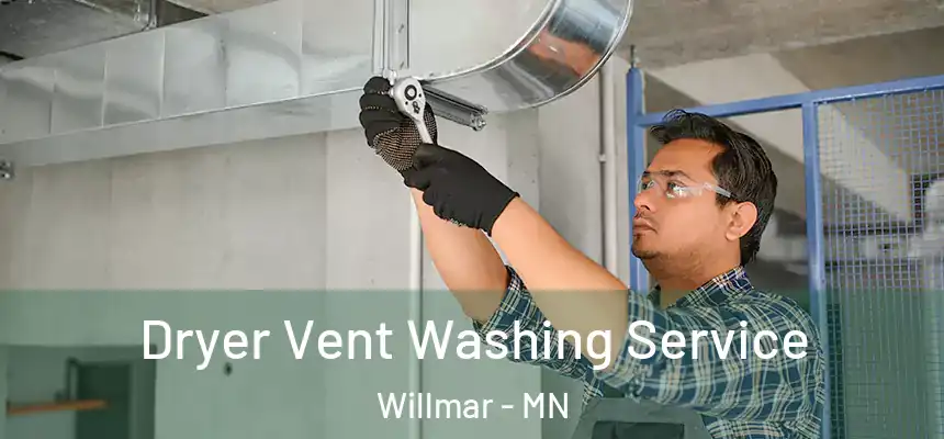  Dryer Vent Washing Service Willmar - MN