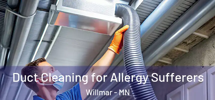  Duct Cleaning for Allergy Sufferers Willmar - MN