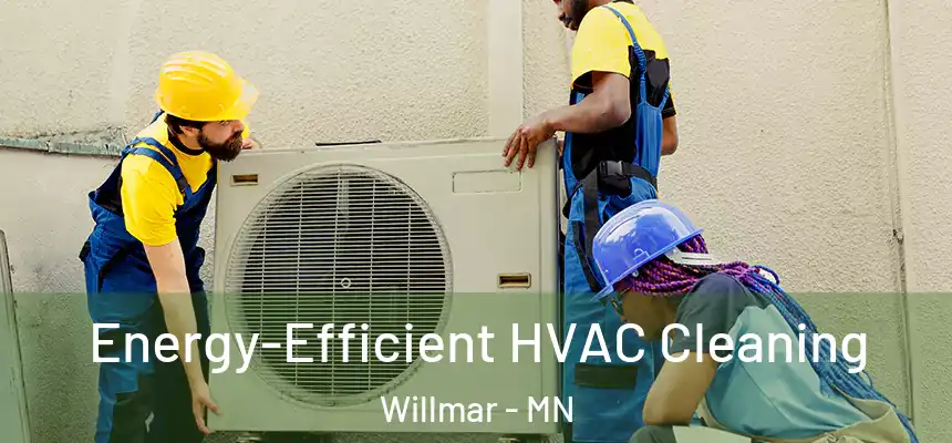  Energy-Efficient HVAC Cleaning Willmar - MN