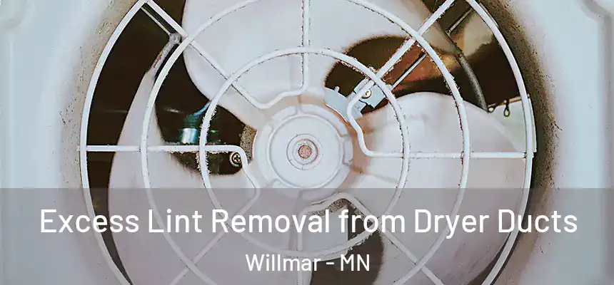  Excess Lint Removal from Dryer Ducts Willmar - MN