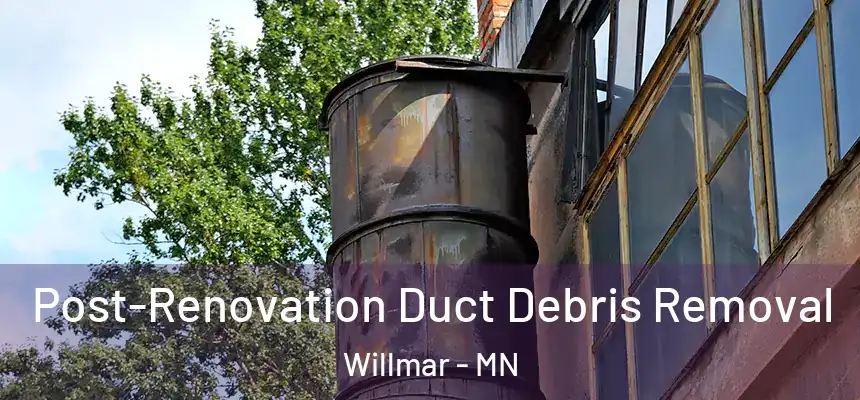  Post-Renovation Duct Debris Removal Willmar - MN