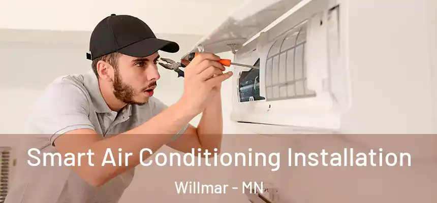  Smart Air Conditioning Installation Willmar - MN
